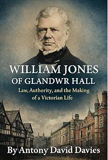 Cover of William Jones of Glandwr Hall: Law, Authority, and the Making of a Victorian Life