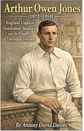 Cover of Arthur Owen Jones (1872–1914): England Captain, Gentleman Amateur, and the Fragility of Edwardian Greatness